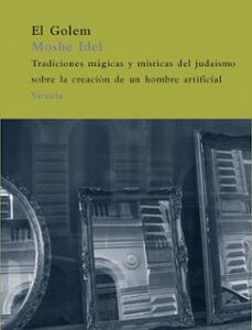 Portada de Moshe Idel El Golem Tradiciones mágicas y místicas del judaísmo sobre la creación de un hombre artificial Editorial Siruela