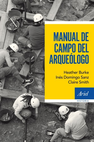 Portada de Heather Burke e Inés Sanz Manual de campo del arqueólogo Editorial Ariel