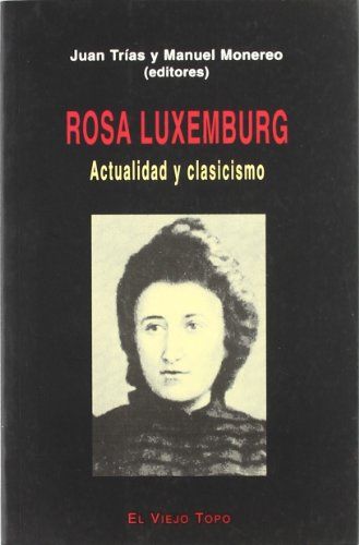 Portada de J. Trías M. Monereo Rosa Luxemburg Actualidad y clasicismo Editorial El viejo topo