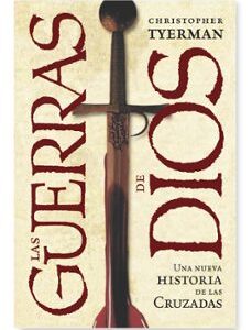 Portada de Christopher Tyerman Las guerras de dios Una nueva historia de las cruzadas Editorial Crítica