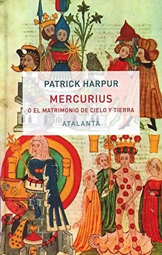 Portada de Patrick Harpur Mercurius o el matrimonio de cielo y tierra Editorial Atalanta