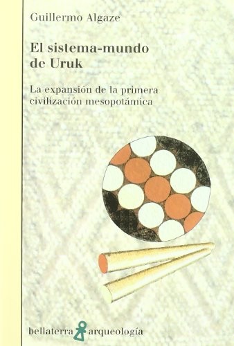 Portada de Algaze Guillermo El sistema-mundo de Uruk Editorial Bellaterra