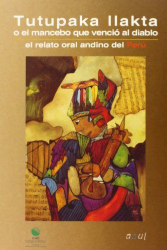 Portada de Tutupaka llakta o el mancebo que venció al diablo El relato oral andino del Perú Editorial Azul