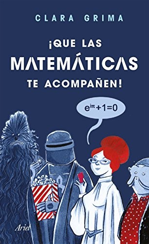 Portada de Clara Grima Ruiz ¡Que las matemáticas te acompañen! Editorial Ariel