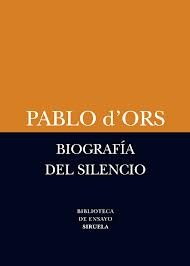 Portada de Pablo D´ Ors Biografía del silencio Editorial Siruela
