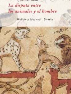 Portada de Al-safâ' La Disputa Entre Los Animales Y El Hombre Siruela Editorial Siruela