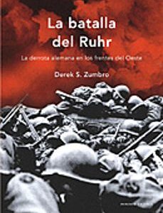 Portada de Derek Zumbro La batalla del Ruhr La derrota alemana en los frentes del Oeste Tapa dura Editorial Crítica