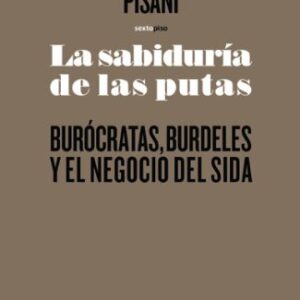 Portada de Elisabeth Pisani La sabiduría de las putas Editorial Sexto Piso