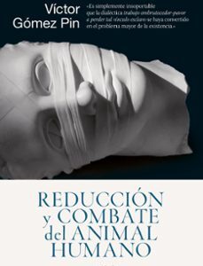 Portada de Víctor Gómez Pin Reducción y combate del animal humano Editorial Ariel
