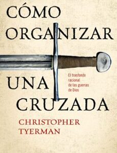 Portada de Christopher Tyerman Cómo organizar una cruzada Editorial Crítica