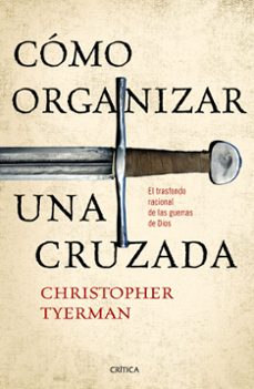 Portada de Christopher Tyerman Cómo organizar una cruzada Editorial Crítica