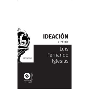 Portada de Iglesias Luis Fernando Ideación psiglo Editorial Estuario