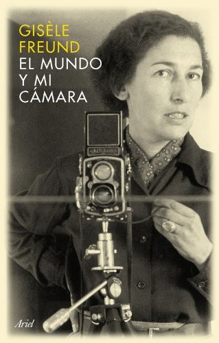 Portada de Gisele Freund El Mundo Y Mi cámara Editorial Ariel Tapa Dura