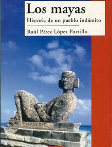 Portada de López-portillo Los mayas La historia de un pueblo indómito Editorial Sílex