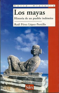 Portada de López-portillo Los mayas La historia de un pueblo indómito Editorial Sílex