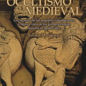 Portada de Xavier Musquera Ocultismo medieval Los secretos de los Maestros Constructores Claves y ritos de las primeras logias masónicas medievales Editorial Nowtilus