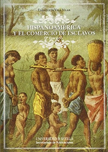 Portada de Vila Vilar Hispanoamérica y El Comercio De Esclavos Editorial Universidad de Sevilla