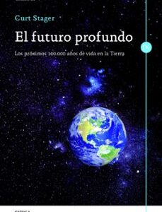 Portada de Curt Stager El futuro profundo Editorial Crítica