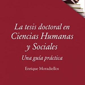 Portada de Enrique Moradiellos García La tesis doctoral en ciencias humanas y sociales Una guía práctica Editorial Akal