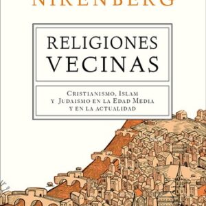 Portada de David Nirenberg Religiones vecinas Cristianismo, islam y judaísmo en la edad media y en la actualidad Editorial Crítica tapa dura