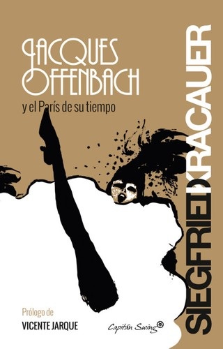Portada de Siegfried Kracauer Jacques Offenbach y el París de su tiempo Editorial Capitán Swing