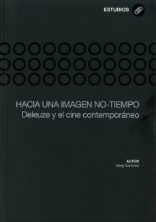 Portada de Sergi Sánchez Hacia Una imagen no-tiempo Deleuze y el cine contemporáneo Editorial Ediuno