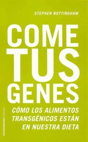 Portada de Stephen Nottingham Come tus genes Alimentos transgénicos en nuestra dieta Editorial Paidós