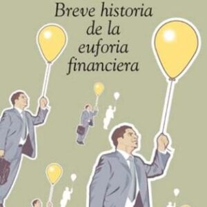 Portada de John Kenneth Galbraith Breve historia de la euforia financiera Editorial Ariel