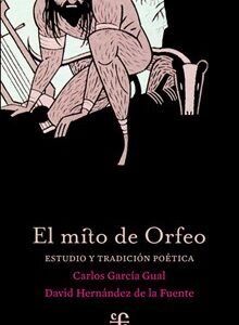 Portada de Carlos García Gual y David Hernández de la Fuente El mito de Orfeo Estudio y tradición poética Editorial Fondo de cultura económica