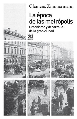 Portada de Clemens Zimmermann La época de las metrópolis Editorial Siglo Xxi
