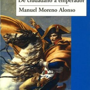 Portada de Moreno Alonso Napoleón De ciudadano a emperador Editorial Sílex