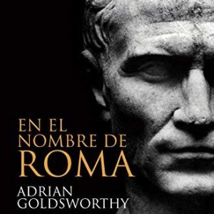 Portada de Adrian Goldsworthy En el nombre de Roma Editorial Planeta Booket