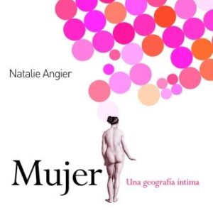 Portada de Natalie Angier Mujer Una geografia íntima Editorial Paidos