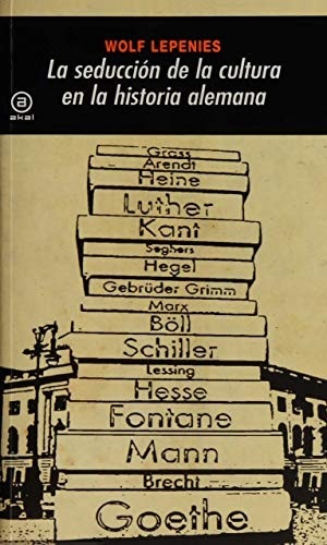 Portada de Wolf Lepenies La seducción de la cultura en la historia alemana Editorial Akal