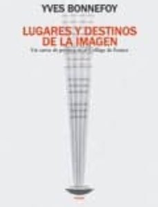 Portada de Yves Bonnefoy Lugares y destinos de la imagen Editorial El cuenco de plata