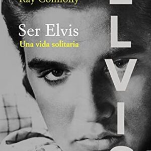 Portada de Ray Connolly Ser Elvis Una vida solitaria Alianza Editorial