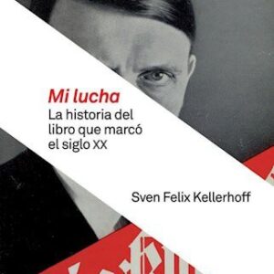 Portada de Sven Felix Kellerhoff Mi lucha La historia del libro que marcó el Siglo XX Editorial Crítica
