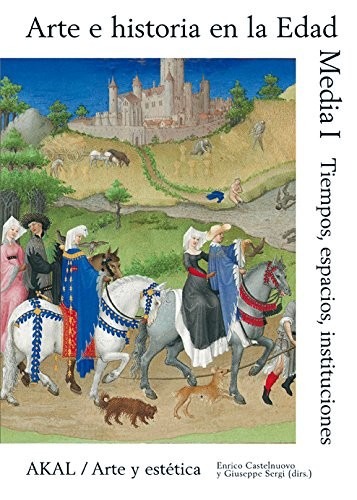 Portada de Castelnuovo Sergi Arte e historia en la Edad Media Tomo I Tiempo, espacio, instituciones Editorial Akal