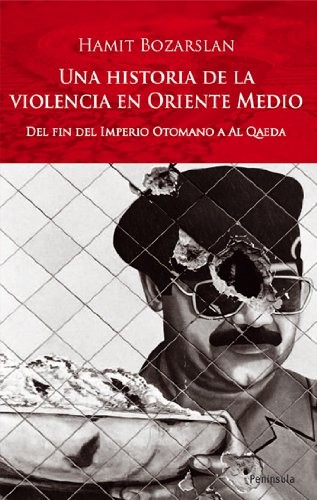 Portada de Hamit Bozarslan Historia de la violencia en Oriente medio editorial Península