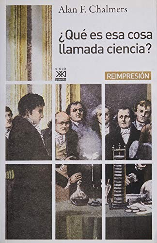 Portada de Alan Chalmers ¿Qué es esa cosa llamada ciencia ? Editorial Siglo Xxi