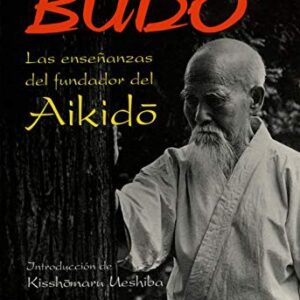 Portada de Morihei Ueshiba Budo Las enseñanzas del fundador del Aikido Ediciones Dojo