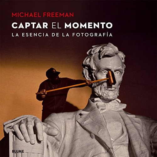 Portada de Michael Freeman Captar el momento La esencia de la fotografía Editorial Blume