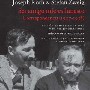 Portada de Roth Joseph y Zweig Stefan Ser amigo mio es funesto Correspondencia (1927-1938) Editorial Acantilado