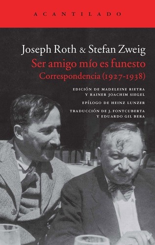 Portada de Roth Joseph y Zweig Stefan Ser amigo mio es funesto Correspondencia (1927-1938) Editorial Acantilado