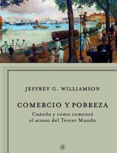 Portada de Jeffrey G. Williamson Comercio y pobreza Editorial Crítica