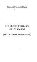 Portada de Carlos Villanes Cairo Los dioses tutelares de los Wankas Mitos y leyendas peruanos Editorial Miraguano