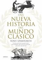 Portada de Tony Spawforth Una nueva historia del mundo clásico Editorial Crítica