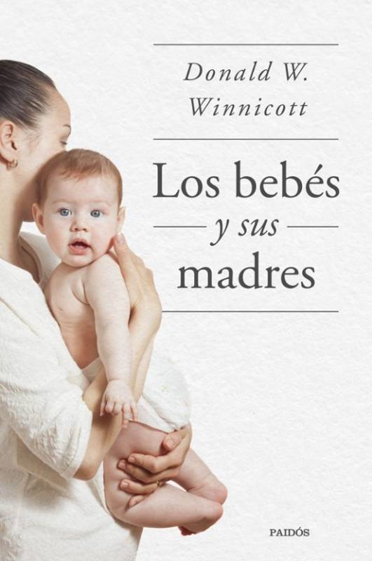 Portada de Donald W. Winnicott Los bebes y sus madres Editorial Paidós