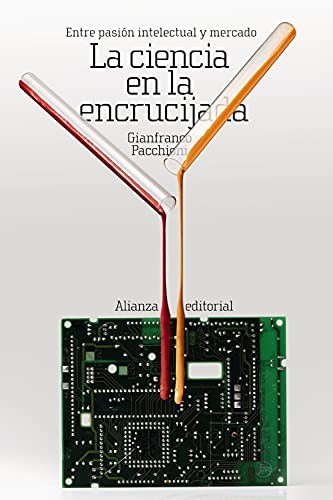 Portada de Gianfranco Pacchioni La ciencia en la encrucijada Entre pasión intelectual y mercado Editorial Alianza