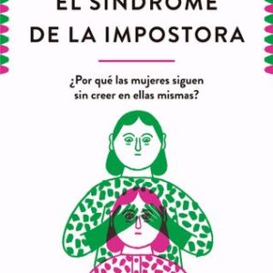 Portada de Elisabeth Cadoche y Anne de Montarlot El síndrome de la impostora ¿Por qué las mujeres siguen sin creer en ellas mismas? Editorial Planeta